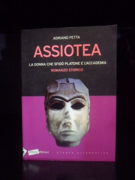 Assiotea. Romanzo storico. La donna che sfid platone e l\'accademia.