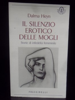 Silenzio erotico delle mogli. Storie di infedelta femminile