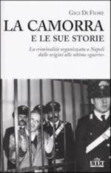 camorra e le sue storie la criminalit organizzata a napoli dalle origini alle ul