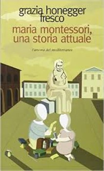 maria montessori una storia attuale