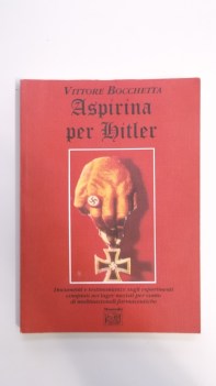 aspirina per hitler documenti e testimonianze sugli esperimenti compiuti nei lag