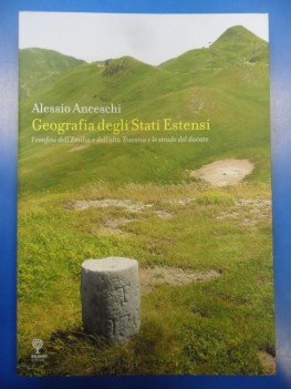 Geografia degli Stati Estensi. Confini Emilia e alta Toscana e strade del ducato