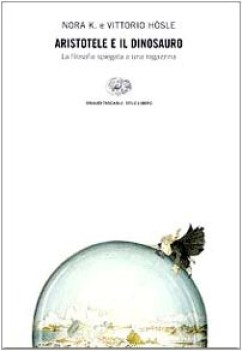 aristotele e il dinosauro la filosofia spiegata a una ragazzina