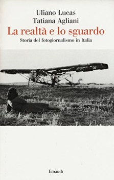 realta e lo sguardo storia del fotogiornalismo in italia