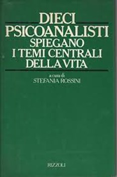 dieci psicoanalisti spiegano i temi centrali della vita