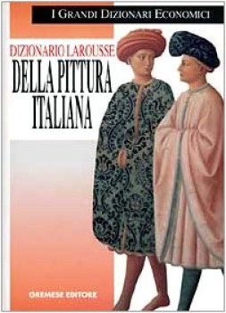 dizionario larousse della pittura italiana dalle origini ai nostri giorni