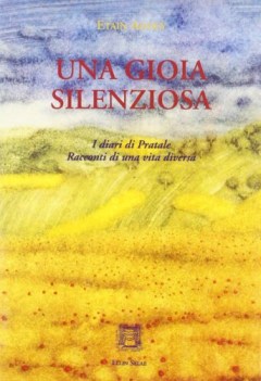 gioia silenziosa i diari di pratale racconti di una vita diversa