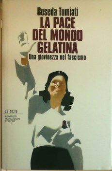 pace del mondo gelatina una giovinezza fascista 193345