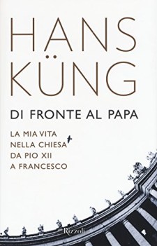 di fronte al papa la mia vita nella chiesa da pio xii a francesco