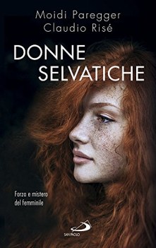 donne selvatiche forza e mistero del femminile