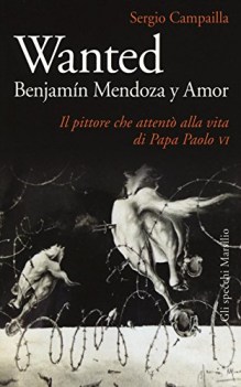 wanted benjamin mendoza y amor il pittore che attent alla vita di papa paolo vi