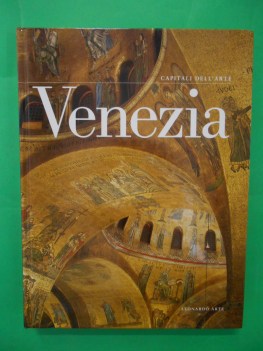 arte a venezia splendore monumenti e capolavori della serenissima