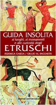 guida insolita ai luoghi, monumenti e curiosit degli etruschi