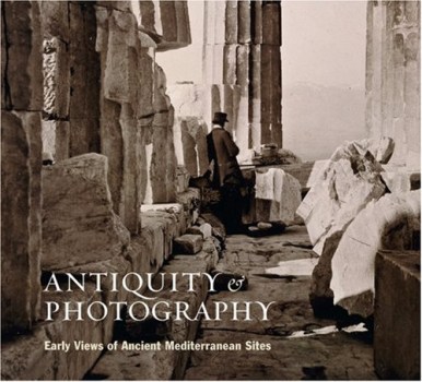 antiquity and photography early views of ancient mediterranean sites