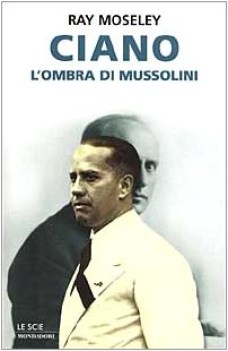 ciano l\'ombra di mussolini