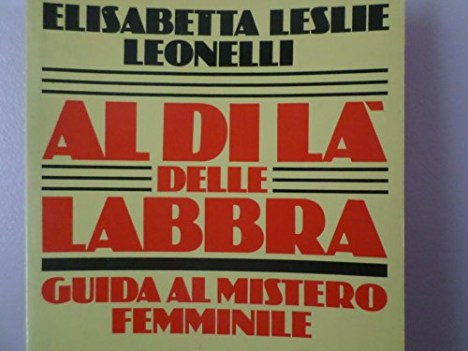 al di l delle labbra. guida al mistero femminile