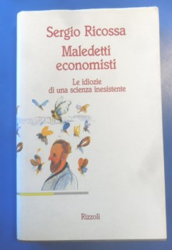 maledetti economisti. le idiozie di una scienza inesistenza