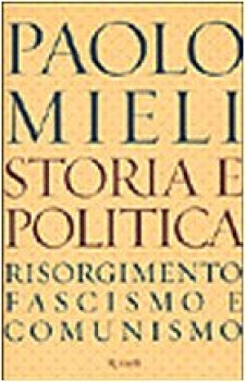 storia e politica risorgimento fascismo e comunismo