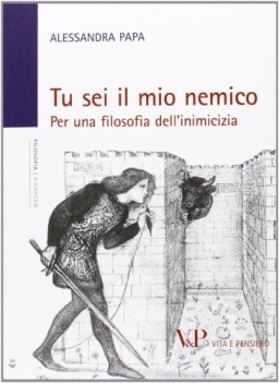 tu sei il mio nemico per una filosofia dell\'inimicizia