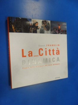 Citt dinamica. Viaggio nelle metropoli del terzo millennio