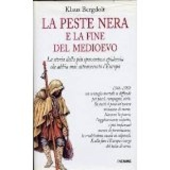 peste nera e la fine del medioevo la storia della pi spaventosa epidemia che abb