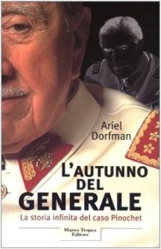 autunno del generale la storia infinita del caso pinochet