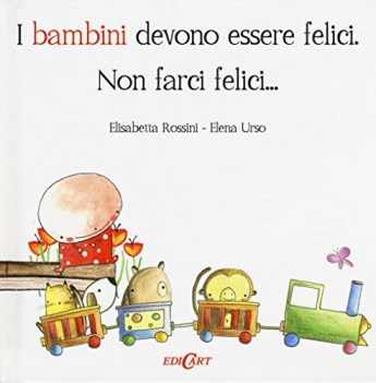 bambini devono essere felici non farci felici