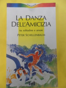 Danza dell\'amicizia tra solitudine e amore