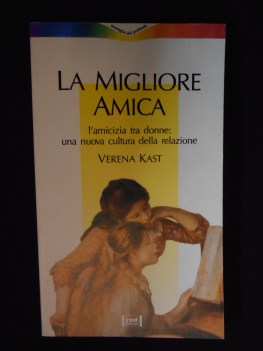 migliore amica amicizia tra donne una nuova cultura relazione