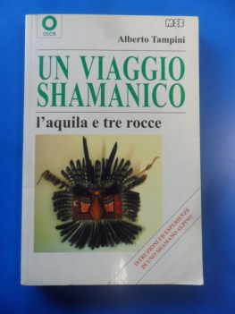 Viaggio shamanico. l\'aquila e tre rocce istruzioni ed esperienze di uno shamano