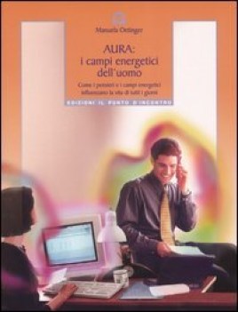 aura campi energetici dell\'uomo come i pensieri e i campi energetici