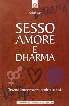 Sesso amore e dharma. trovare l\'amore senza perdere la testa