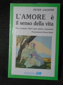 amore e il senso della vita miti pregiudizi affetti gioie gelosie separazioni