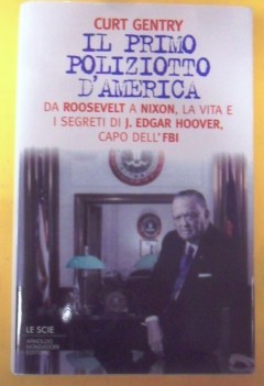 primo poliziotto d\'america. vita e segreti di Edgar Hoover capo F.B.I.