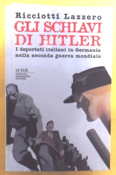 schiavi di hitler. deportati italiani in germania nella seconda guerra mondiale