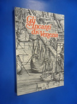 incanti di venezia. rivisti con grandi incisori del passato