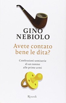 AVETE CONTATO BENE LE DITA? CONFESSIONI SEMISERIE DI UN NONNO ALLE PRIME ARMI