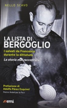 lista di bergoglio. i salvati da francesco durante la dittatura