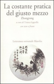 COSTANTE PRATICA DEL GIUSTO MEZZO. ZHONGYONG. TESTO CINESE A FRONTE