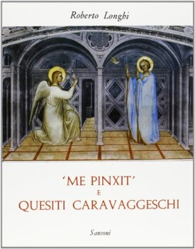 me pinxit e quesiti caravaggeschi volume IV 1928-1934