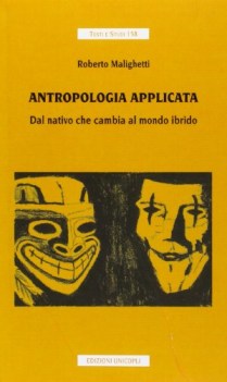 ANTROPOLOGIA APPLICATA. DAL NATIVO CHE CAMBIA AL MONDO IBRIDO