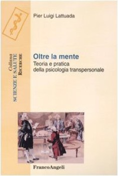 oltre la mente. teoria e pratica della psicologia transpersonale