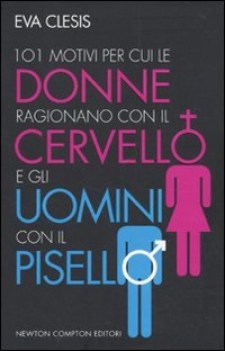 101 motivi per cui le donne ragionano con il cervello e gli uomini con il pisell