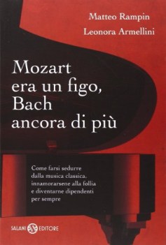 mozart era un figo, bach ancora di pi