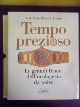 tempo prezioso. grandi firme dell\'orologeria da polso