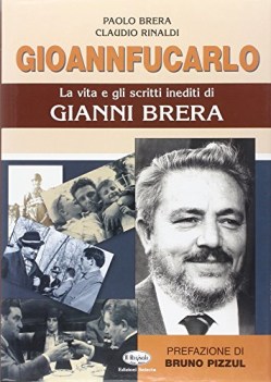 gioannfucarlo la vita e gli scritti inediti di gianni brera