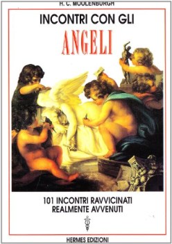 Incontri con gli angeli. 101 incontri ravvicinati realmente avvenuti