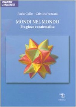 mondi nel mondo. fra gioco e matematica.