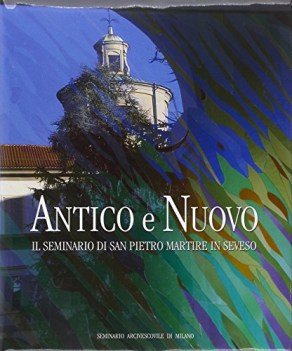 antico e nuovo il seminario di san pietro martire in seveso