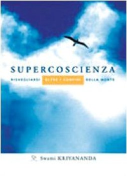 Supercoscienza. Risvegliarsi oltre i confini della mente